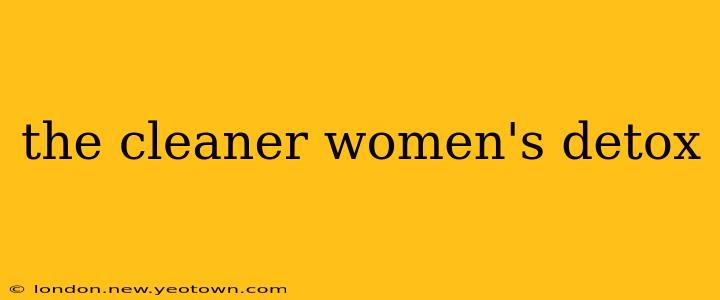 the cleaner women's detox