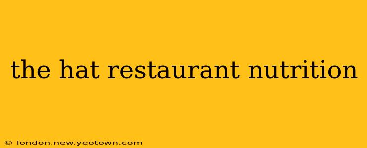 the hat restaurant nutrition