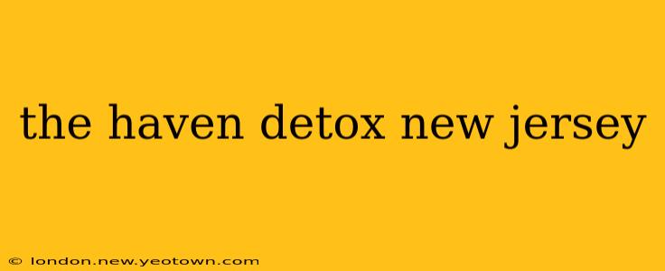 the haven detox new jersey
