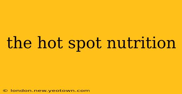 the hot spot nutrition