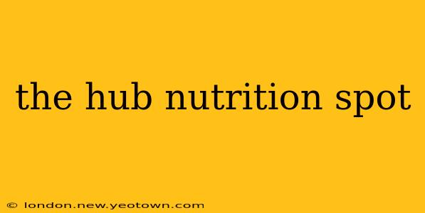 the hub nutrition spot