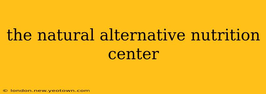 the natural alternative nutrition center