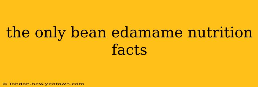 the only bean edamame nutrition facts