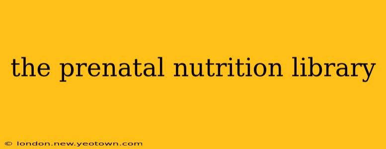 the prenatal nutrition library