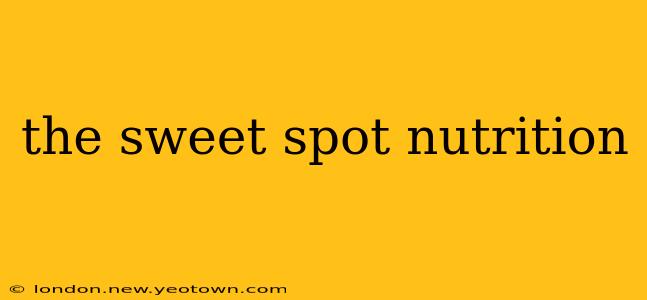 the sweet spot nutrition