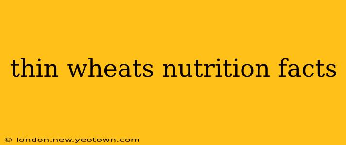 thin wheats nutrition facts