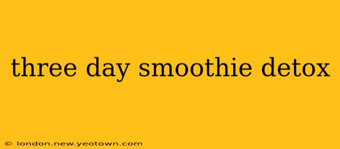 three day smoothie detox