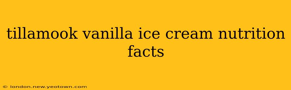 tillamook vanilla ice cream nutrition facts