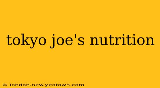 tokyo joe's nutrition