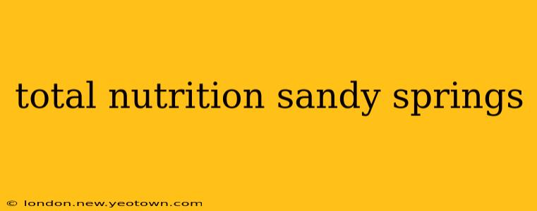 total nutrition sandy springs