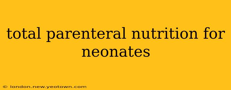 total parenteral nutrition for neonates
