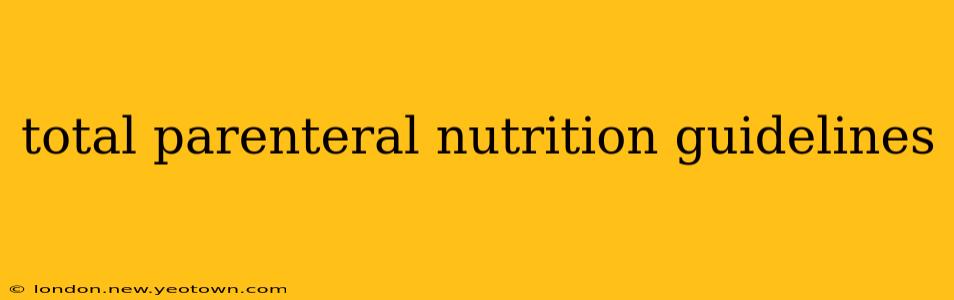 total parenteral nutrition guidelines