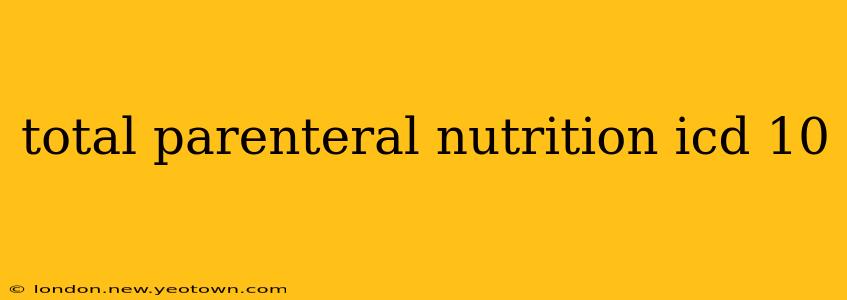 total parenteral nutrition icd 10