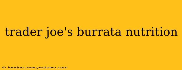 trader joe's burrata nutrition