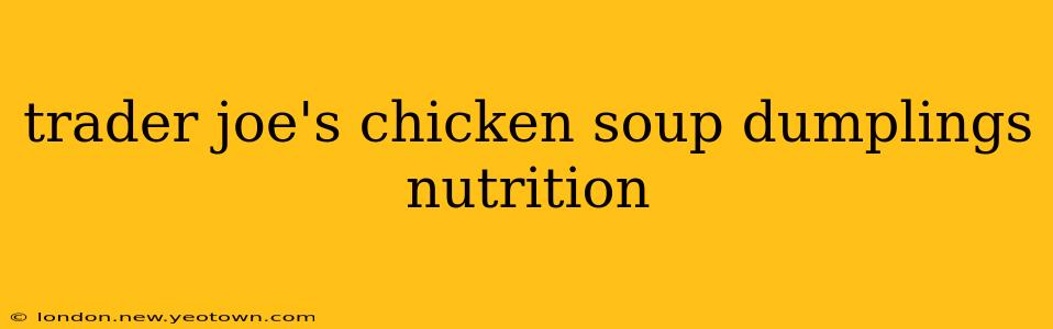trader joe's chicken soup dumplings nutrition