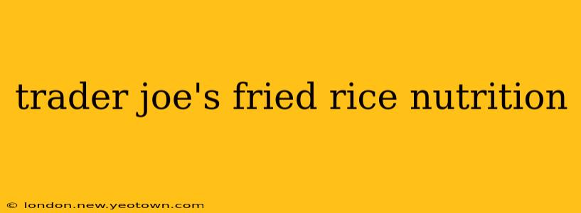 trader joe's fried rice nutrition