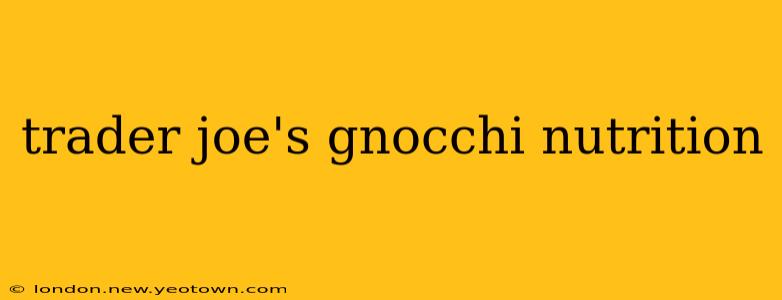 trader joe's gnocchi nutrition