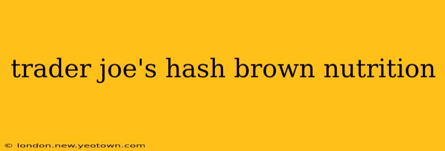 trader joe's hash brown nutrition