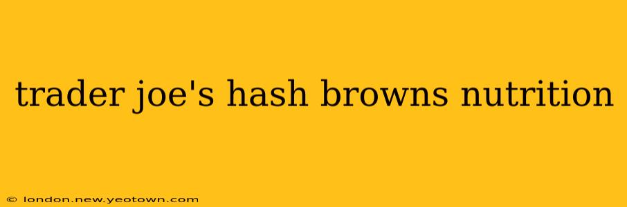 trader joe's hash browns nutrition