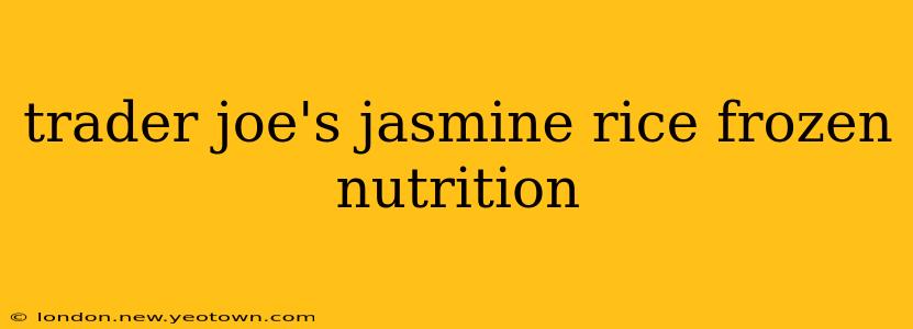 trader joe's jasmine rice frozen nutrition