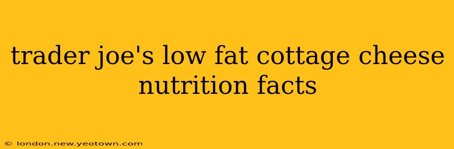 trader joe's low fat cottage cheese nutrition facts