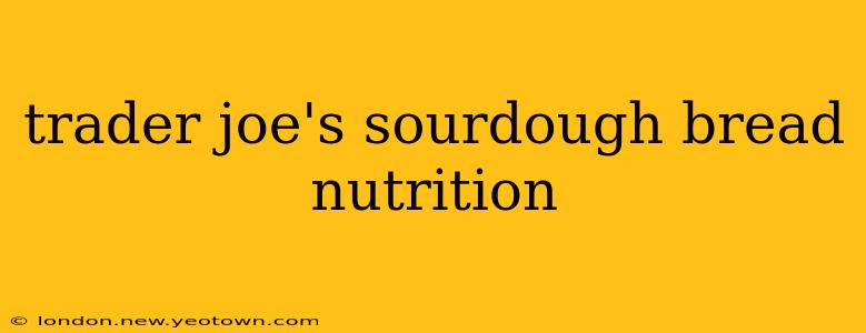 trader joe's sourdough bread nutrition