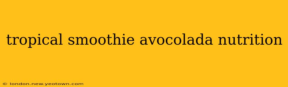 tropical smoothie avocolada nutrition