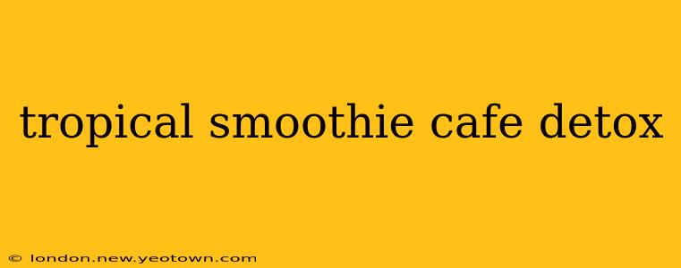 tropical smoothie cafe detox