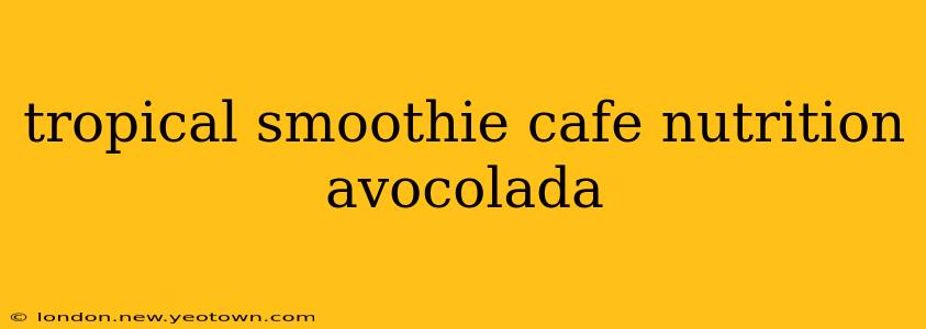tropical smoothie cafe nutrition avocolada