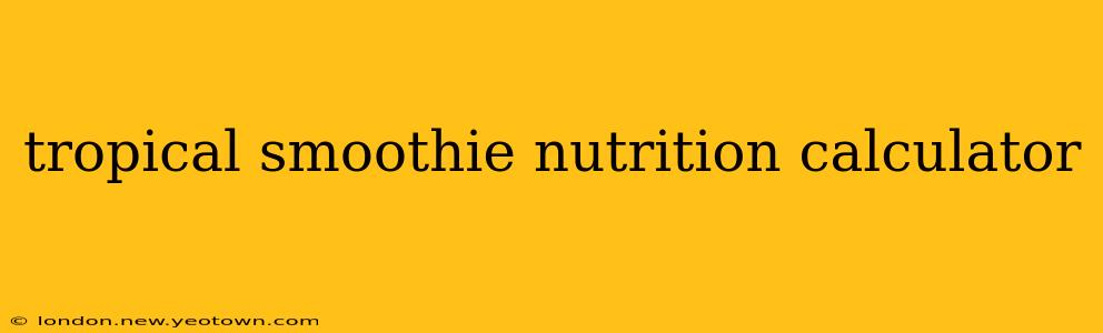 tropical smoothie nutrition calculator