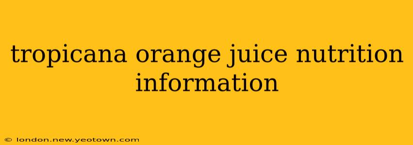 tropicana orange juice nutrition information