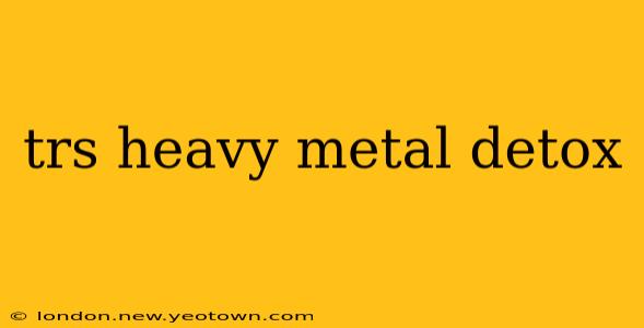 trs heavy metal detox