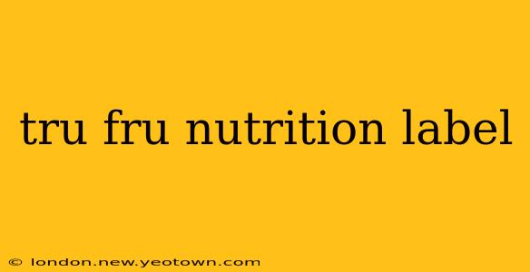 tru fru nutrition label