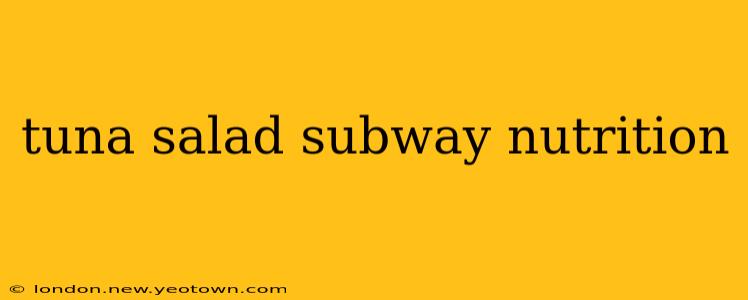 tuna salad subway nutrition