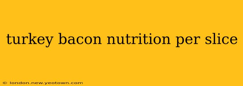 turkey bacon nutrition per slice