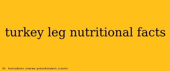 turkey leg nutritional facts