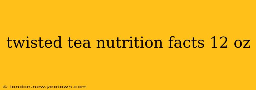 twisted tea nutrition facts 12 oz