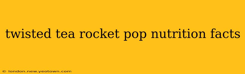twisted tea rocket pop nutrition facts