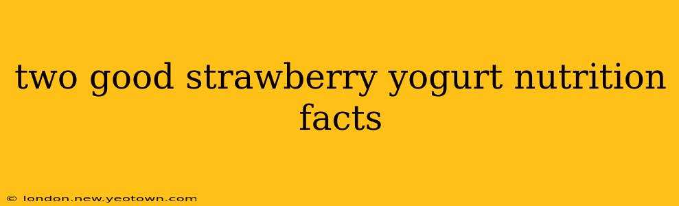 two good strawberry yogurt nutrition facts