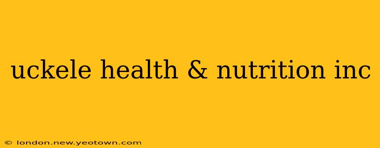 uckele health & nutrition inc