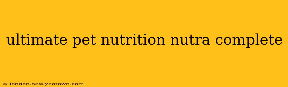 ultimate pet nutrition nutra complete