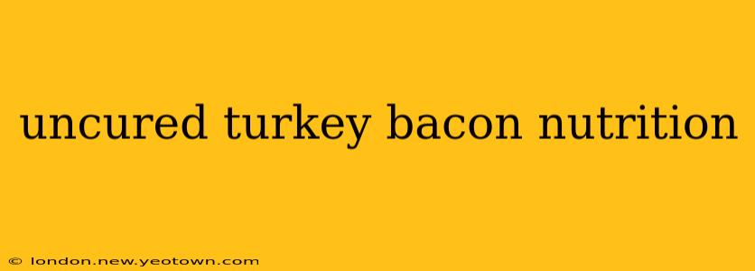 uncured turkey bacon nutrition