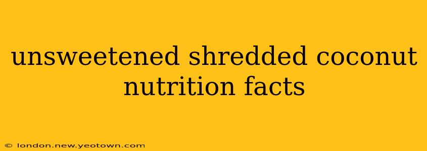 unsweetened shredded coconut nutrition facts