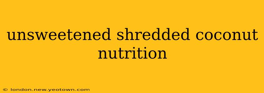 unsweetened shredded coconut nutrition
