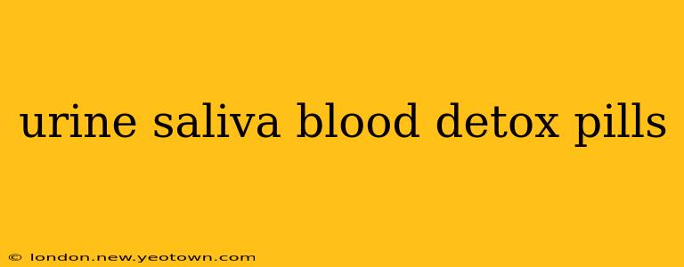 urine saliva blood detox pills