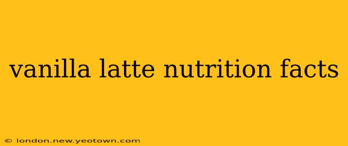 vanilla latte nutrition facts