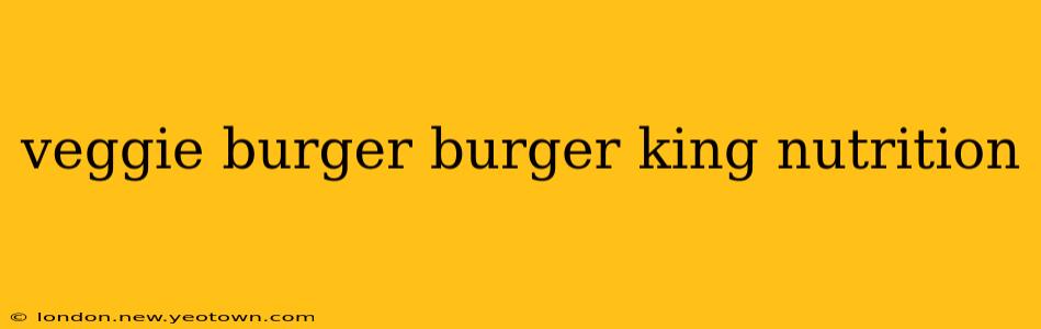 veggie burger burger king nutrition
