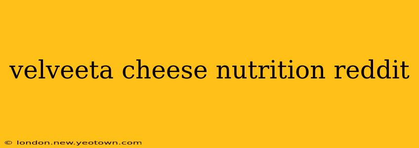 velveeta cheese nutrition reddit