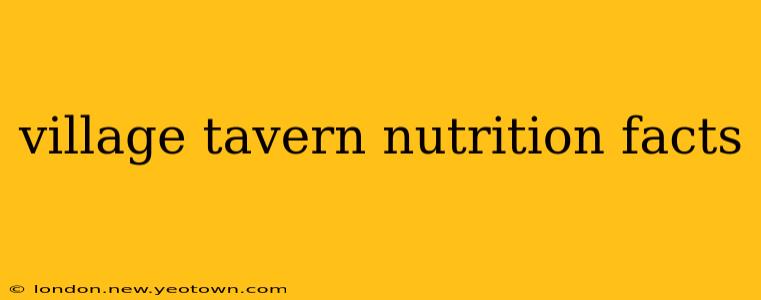 village tavern nutrition facts