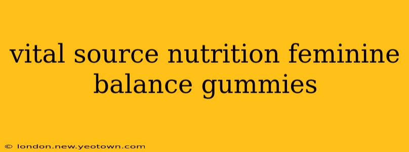 vital source nutrition feminine balance gummies